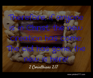 Therefore, if anyone is in Christ, the new creation has come_ The old has gone, the new is here!